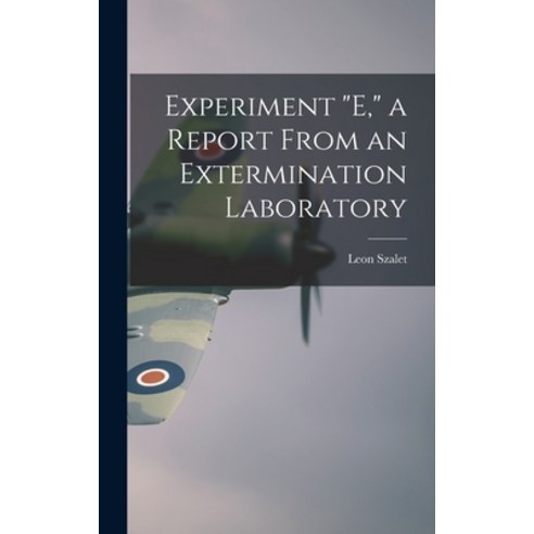 (영문도서) Experiment E a Report From an Extermination Laboratory Hardcover, Hassell Street Press, English, 9781013363009