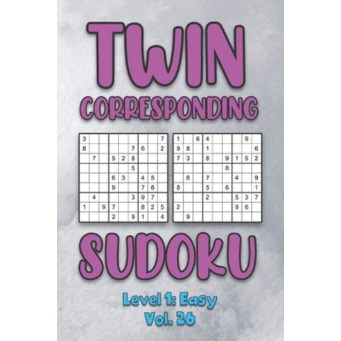 Twin Corresponding Sudoku Level 1: Easy Vol. 26: Play Twin Sudoku With Solutions Grid Easy Level Vol... Paperback, Independently Published, English, 9798574412923
