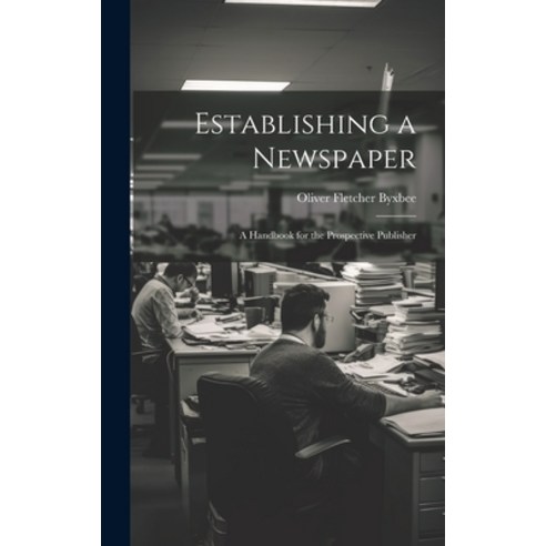 (영문도서) Establishing a Newspaper: A Handbook for the Prospective Publisher Hardcover, Legare Street Press, English, 9781019833360