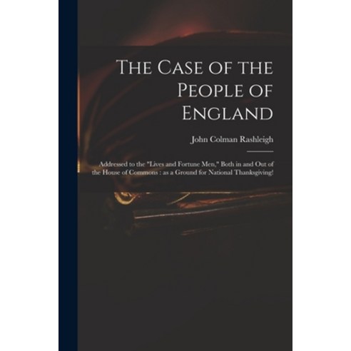 (영문도서) The Case of the People of England: Addressed to the Lives and Fortune Men Both in and out of... Paperback, Legare Street Press, English, 9781014661685