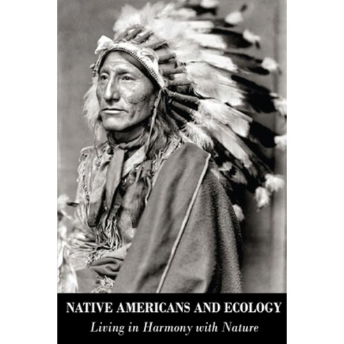 Native Americans and Ecology: Living in Harmony with Nature Paperback ...