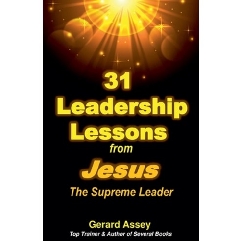 (영문도서) 31 Leadership Lessons from Jesus The Supreme Leader Paperback, Gerard Assey, English, 9798227593009