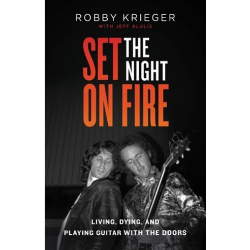 (영문도서) Set the Night on Fire: Living Dying and Playing Guitar with the Doors Hardcover, Little Brown and Company, English, 9780316243346