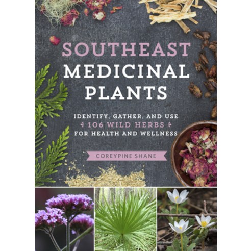 Southeast Medicinal Plants: Identify Gather and Use 106 Wild Herbs for Health and Wellness Paperback, Timber Press (OR), English, 9781643260075