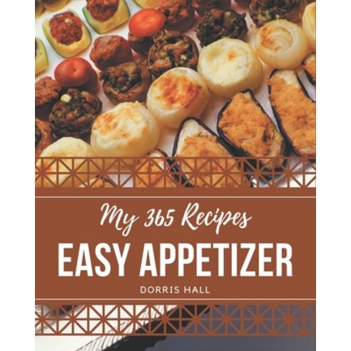 My 365 Easy Appetizer Recipes: Keep Calm and Try Easy Appetizer Cookbook Paperback, Independently Published, English, 9798694323444