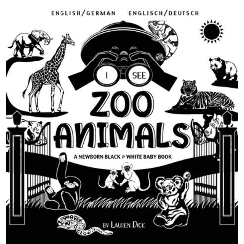 I See Zoo Animals: Bilingual (English / German) (Englisch / Deutsch) A Newborn Black & White Baby Bo... Hardcover, Engage Books, English, 9781774763377