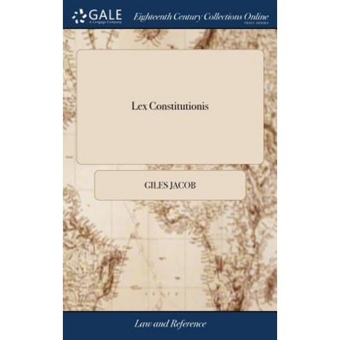 (영문도서) Lex Constitutionis: Or the Gentleman''s law Being a Compleat Treatise of all the Laws and St... Hardcover, Gale Ecco, Print Editions, English, 9781385542507