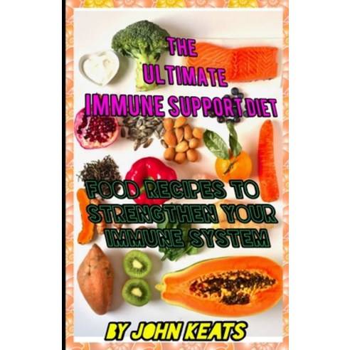 (영문도서) The Ultimate Immune Support Diet: Food Recipes To Strengthen Your Immune System Paperback, Independently Published, English, 9798759897989