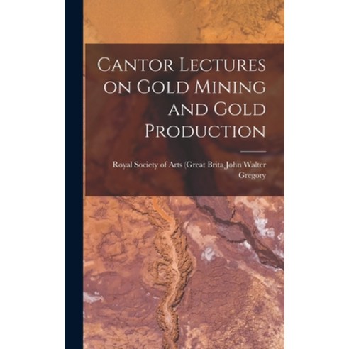 (영문도서) Cantor Lectures on Gold Mining and Gold Production Hardcover, Legare Street Press