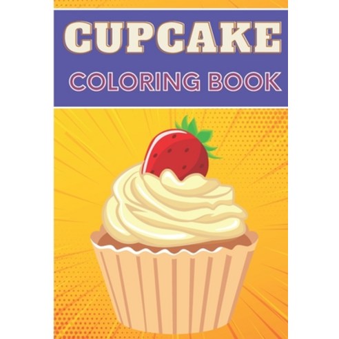 Cupcake Coloring Book: For Adults and Kids - Coloring Book with 30 Unique Pages to Color on Cupcakes... Paperback, Independently Published, English, 9798693577497