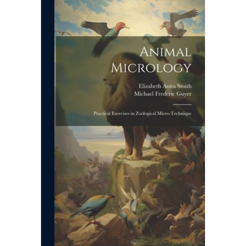 (영문도서) Animal Micrology: Practical Exercises in Zoölogical Micro-Technique Paperback, Legare Street Press, English, 9781021750549