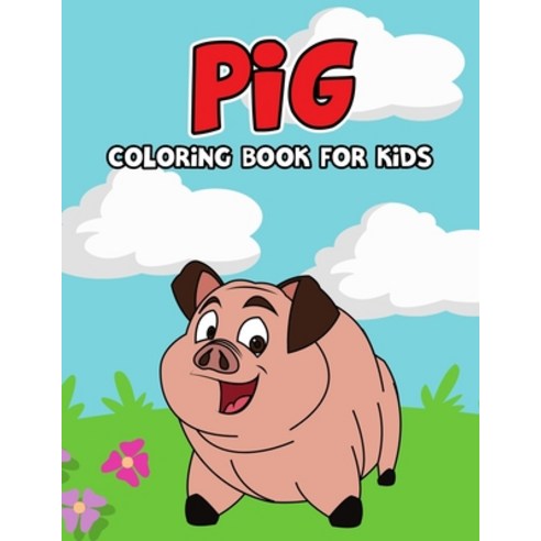 Pig Coloring Book for Kids: Cute Fun and Unique Coloring Activity Book for Beginner Toddler Presc... Paperback, Independently Published, English, 9798716510159