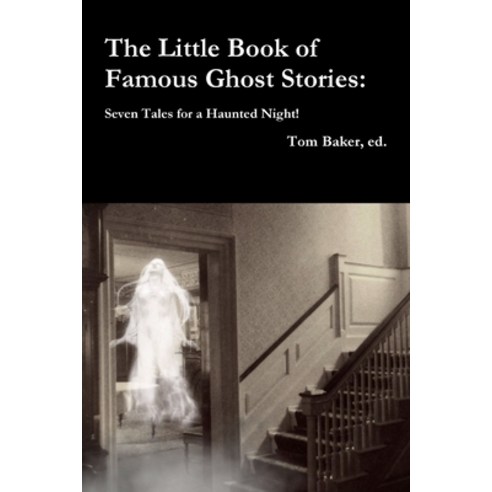 The Little Book of Famous Ghost Stories: Seven Tales for a Haunted Night Paperback, Lulu.com