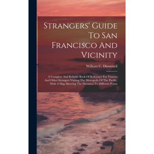 (영문도서) Strangers'' Guide To San Francisco And Vicinity: A Complete And Reliable Book Of Reference For... Hardcover, Legare Street Press, English, 9781019488843