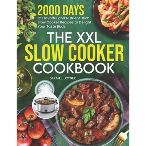 (영문도서) The XXL Slow Cooker Cookbook: 2000 Days of Flavorful and ...