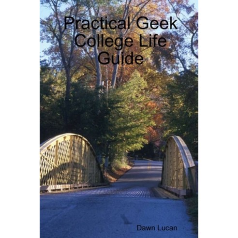 Practical Geek College Life Guide Paperback, Lulu.com