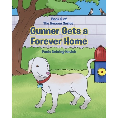 Gunner Gets a Forever Home: Book 2 Paperback, Page Publishing, Inc