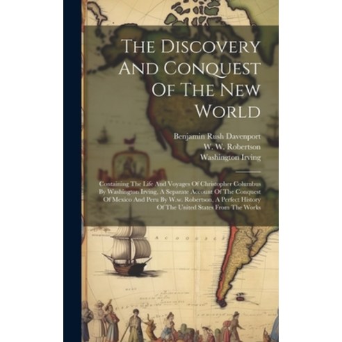 (영문도서) The Discovery And Conquest Of The New World: Containing The Life And Voyages Of Christopher C... Hardcover, Legare Street Press, English, 9781020170812