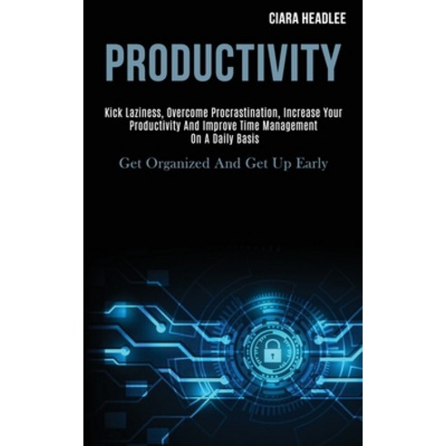 Productivity: Kick Laziness Overcome Procrastination Increase Your Productivity and Improve Time M... Paperback, Kevin Dennis