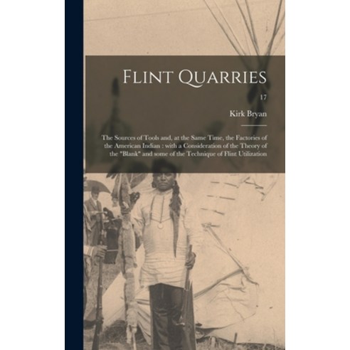 (영문도서) Flint Quarries: the Sources of Tools and at the Same Time the Factories of the American Ind... Hardcover, Hassell Street Press, English, 9781014113979