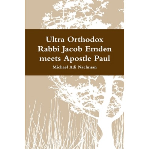 Ultra Orthodox Rabbi Jacob Emden meets Apostle Paul Paperback, Lulu.com