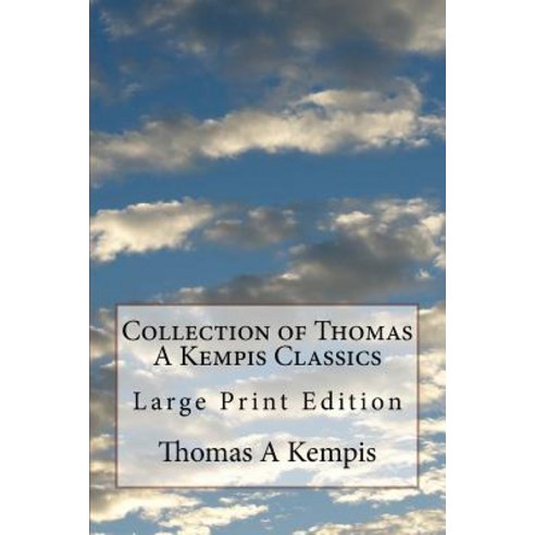 (영문도서) Collection of Thomas A Kempis Classics: Large Print Edition Paperback, Createspace Independent Pub..., English, 9781974550272