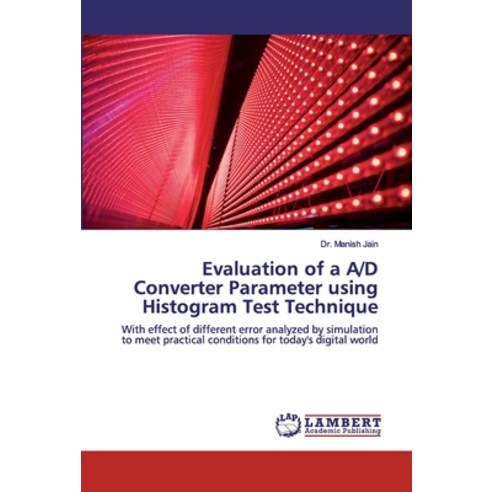 Evaluation of a A/D Converter Parameter using Histogram Test Technique Paperback, LAP Lambert Academic Publis...