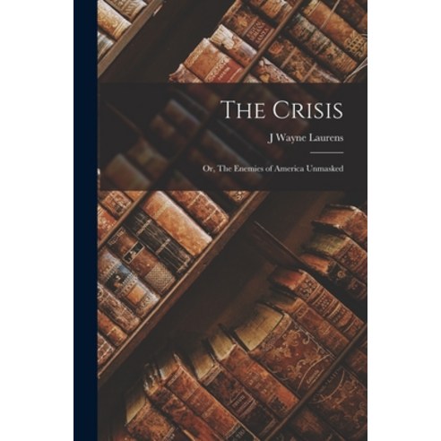 (영문도서) The Crisis; or The Enemies of America Unmasked Paperback, Legare Street Press, English, 9781016043083