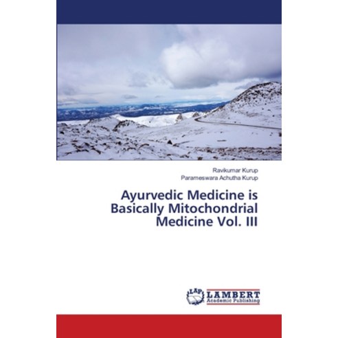 (영문도서) Ayurvedic Medicine is Basically Mitochondrial Medicine Vol. III Paperback, LAP Lambert Academic Publis..., English, 9786203304404