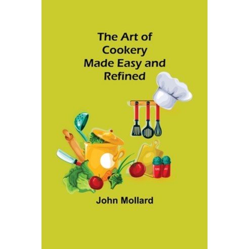 (영문도서) The Art of Cookery; Made Easy and Refined Paperback, Alpha Edition, English, 9789355890290