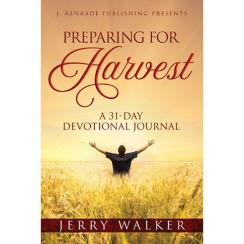 Preparing for Harvest Paperback, J. Kenkade Publishing