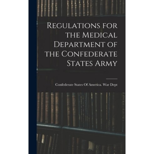 (영문도서) Regulations for the Medical Department of the Confederate States Army Hardcover, Legare Street Press, English, 9781017465402