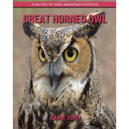 Great Horned Owl: Fun Facts and Amazing Photos Paperback, Independently Published