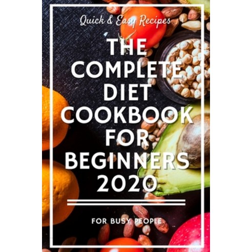 The Complete Diet Cookbook For Beginners 2020: Quick & Easy Recipes For Busy People: Renal Diet Cook... Paperback, Independently Published, English, 9798722579775