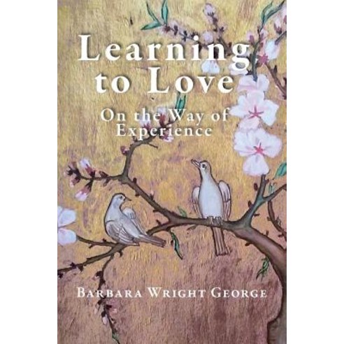 Learning to Love: On the Way of Experience Paperback, Epigraph Publishing, English, 9781948796590