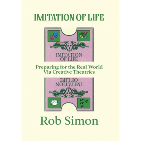(영문도서) Imitation of Life: Preparing for the Real World Via Creative Theatrics Hardcover, Positive Rhythm Productions, English, 9781954302037