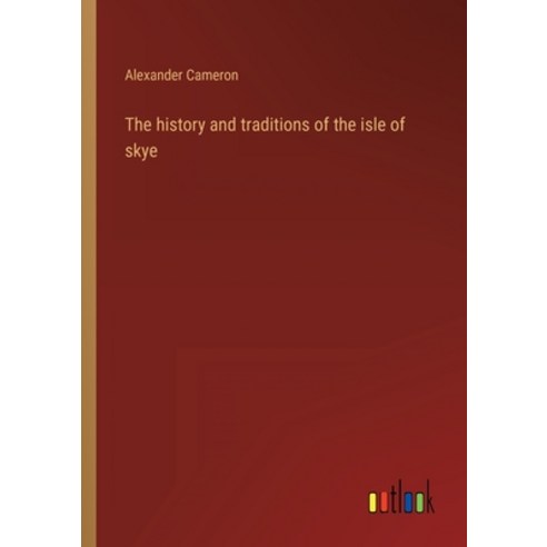 (영문도서) The history and traditions of the isle of skye Paperback, Outlook Verlag, English, 9783368120962
