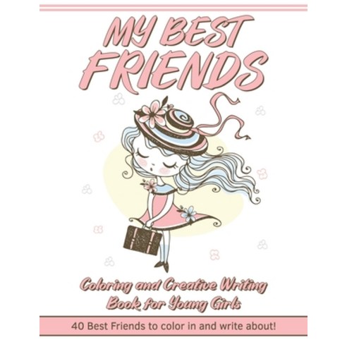 My Best Friends: Coloring and Creative Writing Book for Young Girls: 40 Best Friends to Color In and... Paperback, Independently Published, English, 9798743373611