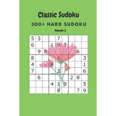 Classic Sudoku: 300+ Hard sudoku Volume 2 Paperback, Independently Published