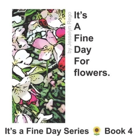 It''s a fine day for flowers. Paperback, Independently Published