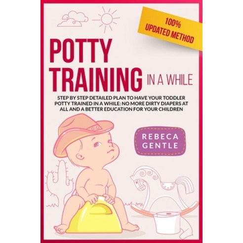 Potty Training In A While: Step by step detailed plan to have your toddler potty trained in a while:... Paperback, Independently Published