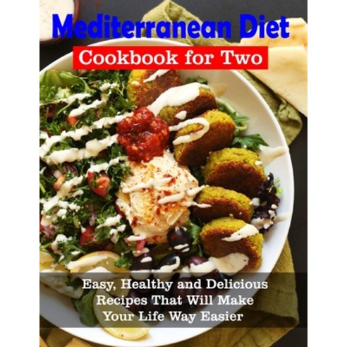 (영문도서) Mediterranean Diet Cookbook for Two: Easy Healthy and Delicious Recipes That Will Make Your ... Paperback, Independently Published, English, 9798515089870