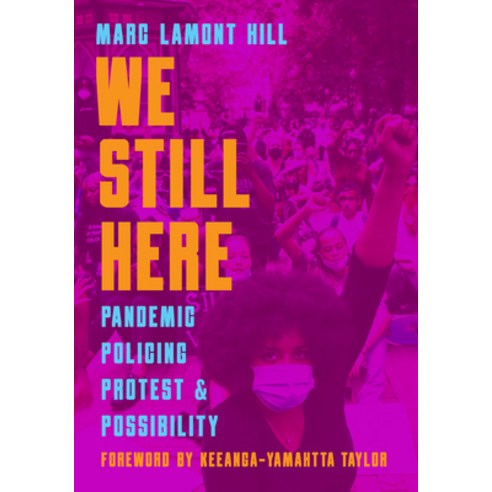 We Still Here: Pandemic Policing Protest and Possibility Paperback, Haymarket Books