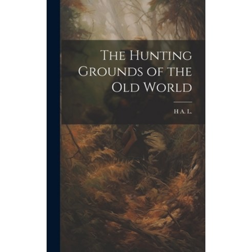 (영문도서) The Hunting Grounds of the Old World Hardcover, Legare Street Press, English, 9781020646195