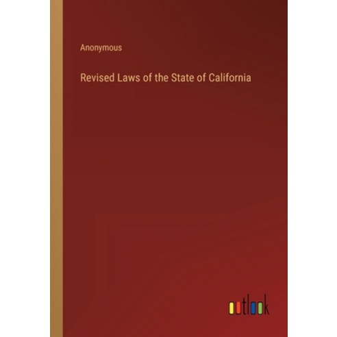 (영문도서) Revised Laws of the State of California Paperback, Outlook Verlag, English, 9783368128180
