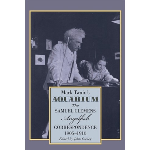(영문도서) Mark Twain''s Aquarium: The Samuel Clemens-Angelfish Correspondence 1905-1910 Hardcover, University of Georgia Press, English, 9780820355856