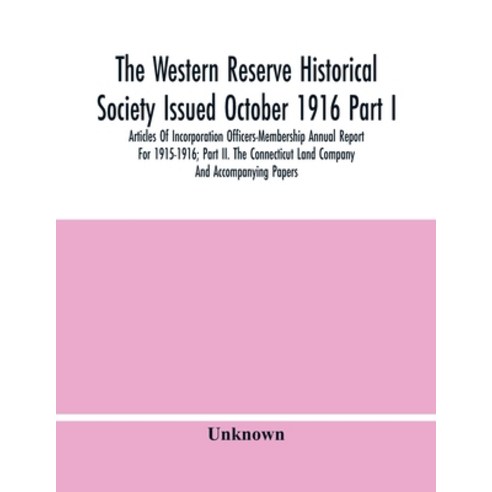 The Western Reserve Historical Society Issued October 1916 Part I. Articles Of Incorporation Officer... Paperback, Alpha Edition, English, 9789354448171