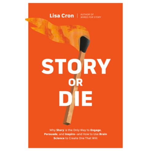 (영문도서) Story or Die: Why Story Is the Only Way to Engage Persuade and Inspire--And How to Use Brain Scien... Paperback, Ten Speed Press