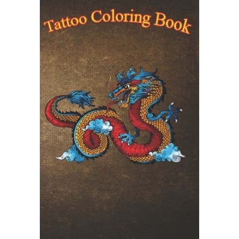 Tattoo Coloring Book: Chinese Tattoo Dragon An Adult Coloring Book with Awesome Sexy and Relaxing ... Paperback, Independently Published, English, 9798574622582
