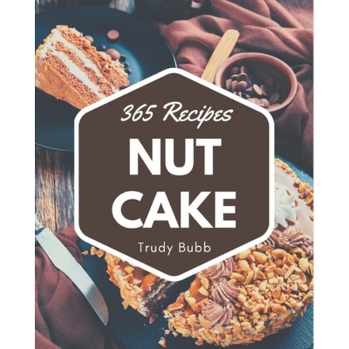 365 Nut Cake Recipes: Nut Cake Cookbook - The Magic to Create Incredible Flavor! Paperback, Independently Published, English, 9798573338408